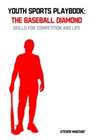 Youth Sports Playbook: The Baseball Diamond: Skills for Competition and Life B0BBXZ6DTY Book Cover