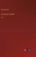 Aut Caesar Aut Nihil: Vol. I 3385300312 Book Cover