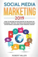 Social Media Marketing 2019: How to Become an Influencer Of Millions On Facebook, Twitter, Youtube & Instagram While Advertising & Building Your Personal Brand 1798986507 Book Cover