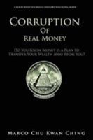 Corruption of Real Money: Do You Know Money Is a Plan to Transfer Your Wealth Away from You? 0648276015 Book Cover