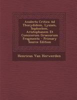 Analecta Critica Ad Thucydidem, Lysiam, Sophoclem, Aristophanem Et Comicorum Graecorum Fragmenta - Primary Source Edition 1160784817 Book Cover