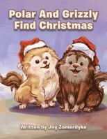 Polar and Grizzly Find Christmas 1481711555 Book Cover