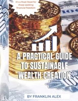 A Practical Guide To Sustainable Wealth Creation B0BRM1X8WS Book Cover