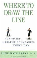 Where to Draw the Line: How to Set Healthy Boundaries Every Day 0684868067 Book Cover