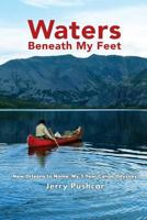 Waters Beneath My Feet: New Orleans to Nome... My 3 Year Odyssey 0578418487 Book Cover