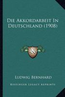 Die Akkordarbeit In Deutschland (1908) 116106267X Book Cover