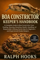 BOA CONSTRICTOR KEEPER'S HANDBOOK: A Complete Guide to Boa Constrictor Care, Feeding, Housing, Breeding, Health, Handling, Enrichment, and Responsible ... for Beginners and Experienced Snake Keepers B0FP4YD8H5 Book Cover