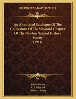 An Annotated Catalogue Of The Collections Of The Maynard Chapter Of The Newton Natural History Society 1436768500 Book Cover