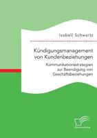 Kundigungsmanagement Von Kundenbeziehungen: Kommunikationsstrategien Zur Beendigung Von Geschaftsbeziehungen 395934869X Book Cover