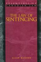 The Law of Sentencing (Essentials of Canadian Law) 1552210294 Book Cover