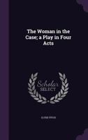 The Woman in the Case; a Play in Four Acts 1359639616 Book Cover