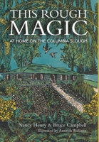 This Rough Magic: At Home on the Columbia Slough 1736231693 Book Cover