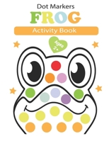 dot markers activity book frog: American bullfrog Wood, Northern leopard frog, Red-eyed tree frog, Green frog...... Easy Guided BIG DOTS | Preschool ... Coloring Books | Frog Gifts for Toddlers B0CNN5Y1SP Book Cover