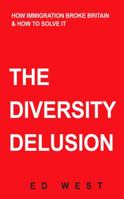 The Diversity Delusion: How Immigration Broke Britain & How to Solve It 1908096314 Book Cover