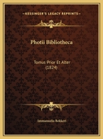 Photii Bibliotheca: Tomus Prior Et Alter (1824) 1160752621 Book Cover