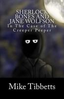 Sherlock Bones and Jane Wolfson: In the Case of the Creeper Peeper 1537379143 Book Cover