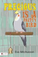 Precious is a Pretty Bird 1633673383 Book Cover