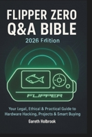 Flipper Zero Q&A Bible (2026 Edition): A Reader-Driven Guide to Legal, Ethical Hardware Hacking, Real-World Projects & Smart Buying Decisions B0G6DGNQNV Book Cover