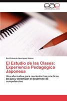 El Estudio de las Clases: Experiencia Pedagógica Japonesa: Una alternativa para reorientar las prácticas de aula y dinamizar el desarrollo de competencias 3846569704 Book Cover