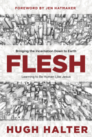 Flesh: Bringing the Incarnation Down to Earth 0781409977 Book Cover