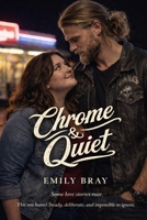 Chrome & Quiet: Some love stories roar. This one hums! Steady, deliberate, and impossible to ignore. 176456250X Book Cover