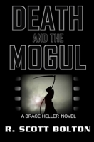 Death and the Mogul: A Brace Heller Novel 0999796259 Book Cover