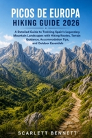 PICOS DE EUROPA HIKING GUIDE 2026: A Detailed Guide to Trekking Spain’s Legendary Mountain Landscapes with Hiking Routes, Terrain Guidance, ... (The Trailblazer’s Hiking Adventure Series) B0H2JPFLY8 Book Cover