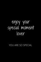 ENJOY YOUR SPECIAL MOMENT LOVER: YOU ARE SO SPECIAL 1652377581 Book Cover