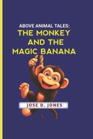 ABOVE ANIMAL TALES: THE MONKEY AND THE MAGIC BANANA B0FH7CGTM1 Book Cover