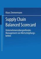 Supply Chain Balanced Scorecard: Unternehmensubergreifendes Management Von Wertschopfungsketten 3824478404 Book Cover