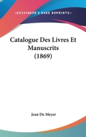 Catalogue Des Livres Et Manuscrits (1869) 1160823928 Book Cover
