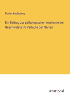 Ein Beitrag zur pathologischen Anatomie der Geschwülste im Verlaufe der Nerven 3382033305 Book Cover