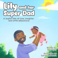 Lily And Her Super Dad: A Delightful Tale of The Bond Between A Little Girl And Her Dad 1966672071 Book Cover