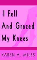 I Fell and Grazed My Knees 1425955843 Book Cover