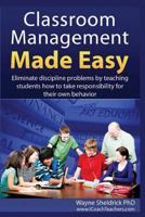 Classroom Management Made Easy: Eliminate discipline problems by teaching students how to take responsibility for their own behavior 144952379X Book Cover