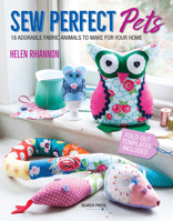 Sew Perfect Pets: 18 Adorable Animals to Help Around the Home 1782215379 Book Cover