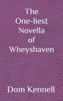 The One-liest Novella of Wheyshaven: Wheyshaven Chronicles B0C8RBK7MS Book Cover