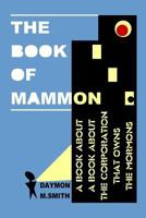 The Book of Mammon: A Book about a Book about the Corporation That Owns the Mormons 1451553706 Book Cover