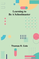 Learning to Be a Schoolmaster 9356717214 Book Cover