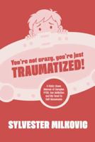 You're Not Crazy, You're Just Traumatized: A Kinky, Queer Memoir, of Complex-PTSD, Sex Addiction & My Road to Self Awareness 1764730720 Book Cover