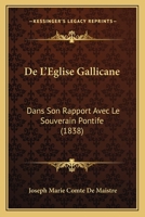 De L'Eglise Gallicane: Dans Son Rapport Avec Le Souverain Pontife (1838) 1160399433 Book Cover
