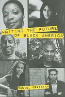 Writing the Future of Black America: Literature of the Hip-Hop Generation 1570037817 Book Cover