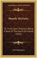 Shandy McGuire: Or Tricks Upon Travelers, Being A Story Of The North Of Ireland 1437124089 Book Cover
