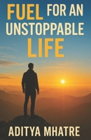 FUEL FOR AN UNSTOPPABLE LIFE… B0FLLFDZMF Book Cover