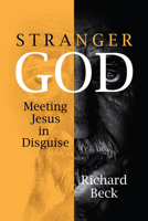 Stranger God: Meeting Jesus in Disguise 1506433758 Book Cover