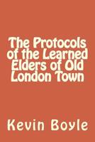 The Protocols of the Learned Elders of Old London Town 1981300651 Book Cover
