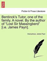 Bentinck's Tutor, one of the family. A novel. By the author of "Lost Sir Massingberd" [i.e. James Payn]. 1145125263 Book Cover