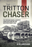 The Tritton Chaser: The Medium Mark a Whippet Tank in Action on the Western Front 1918 1913336174 Book Cover