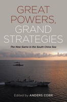 Great Powers, Grand Strategies: The New Game in the South China Sea 1682477630 Book Cover