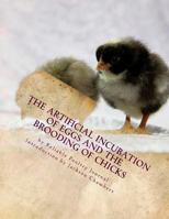 The Artificial Incubation of Eggs and the Brooding of Chicks 1537709070 Book Cover
